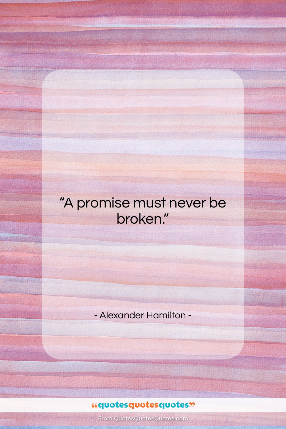 Alexander Hamilton quote: “A promise must never be broken….”- at QuotesQuotesQuotes.com