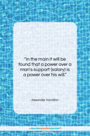 Alexander Hamilton quote: “In the main it will be found…”- at QuotesQuotesQuotes.com