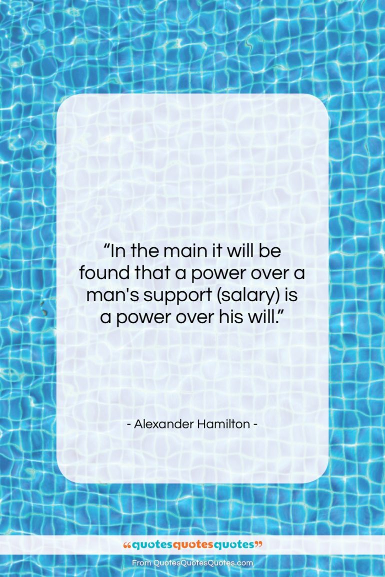 Alexander Hamilton quote: “In the main it will be found…”- at QuotesQuotesQuotes.com