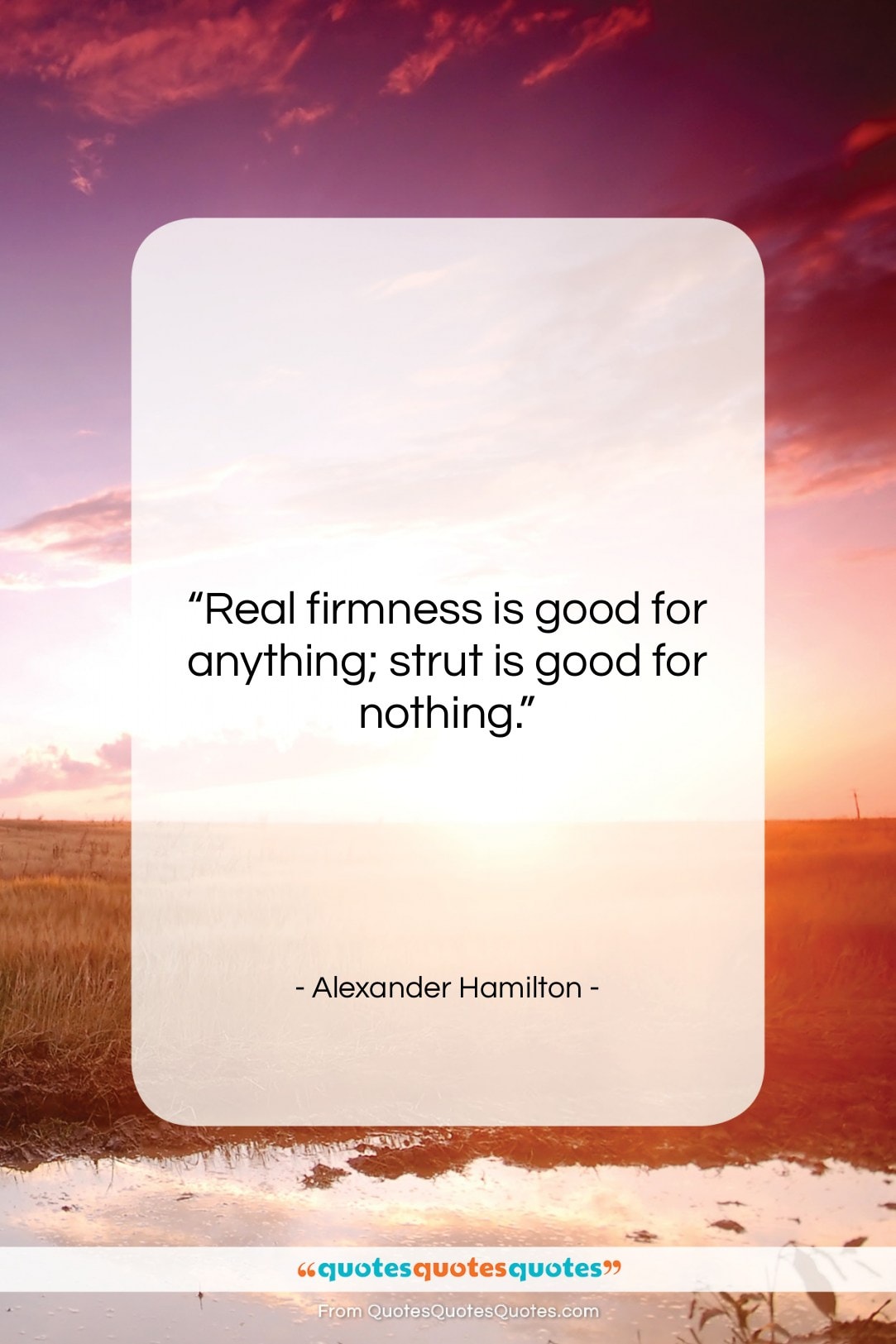 Alexander Hamilton quote: “Real firmness is good for anything; strut…”- at QuotesQuotesQuotes.com