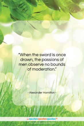 Alexander Hamilton quote: “When the sword is once drawn, the…”- at QuotesQuotesQuotes.com
