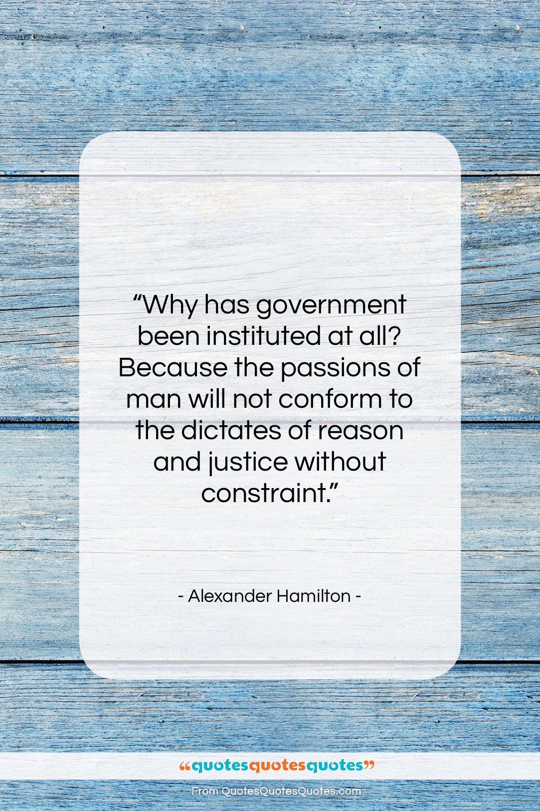 Alexander Hamilton quote: “Why has government been instituted at all?…”- at QuotesQuotesQuotes.com