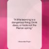 Alexander Pope quote: “A little learning is a dangerous thing;…”- at QuotesQuotesQuotes.com