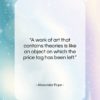 Alexander Pope quote: “A work of art that contains theories…”- at QuotesQuotesQuotes.com