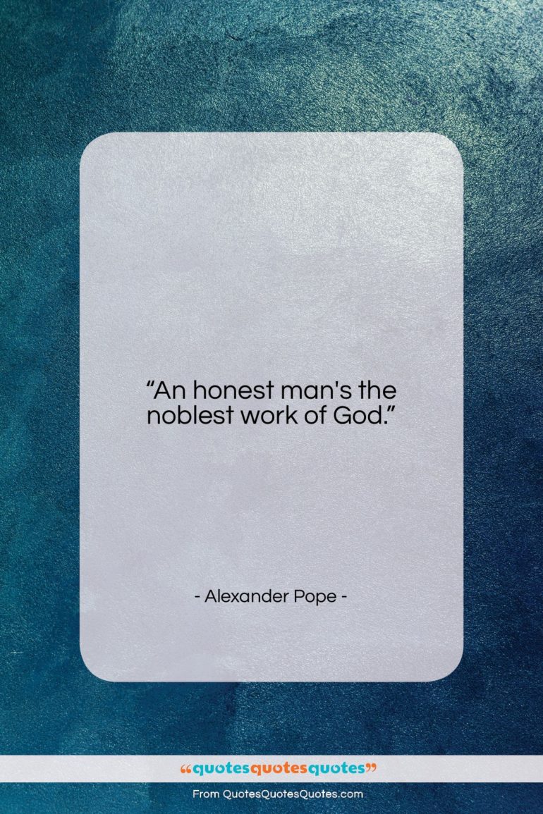 Alexander Pope quote: “An honest man’s the noblest work of…”- at QuotesQuotesQuotes.com