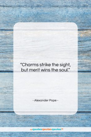Alexander Pope quote: “Charms strike the sight, but merit wins…”- at QuotesQuotesQuotes.com