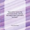 Alexander Pope quote: “Education forms the common mind. Just as…”- at QuotesQuotesQuotes.com