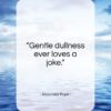 Alexander Pope quote: “Gentle dullness ever loves a joke…”- at QuotesQuotesQuotes.com