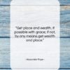 Alexander Pope quote: “Get place and wealth, if possible with…”- at QuotesQuotesQuotes.com