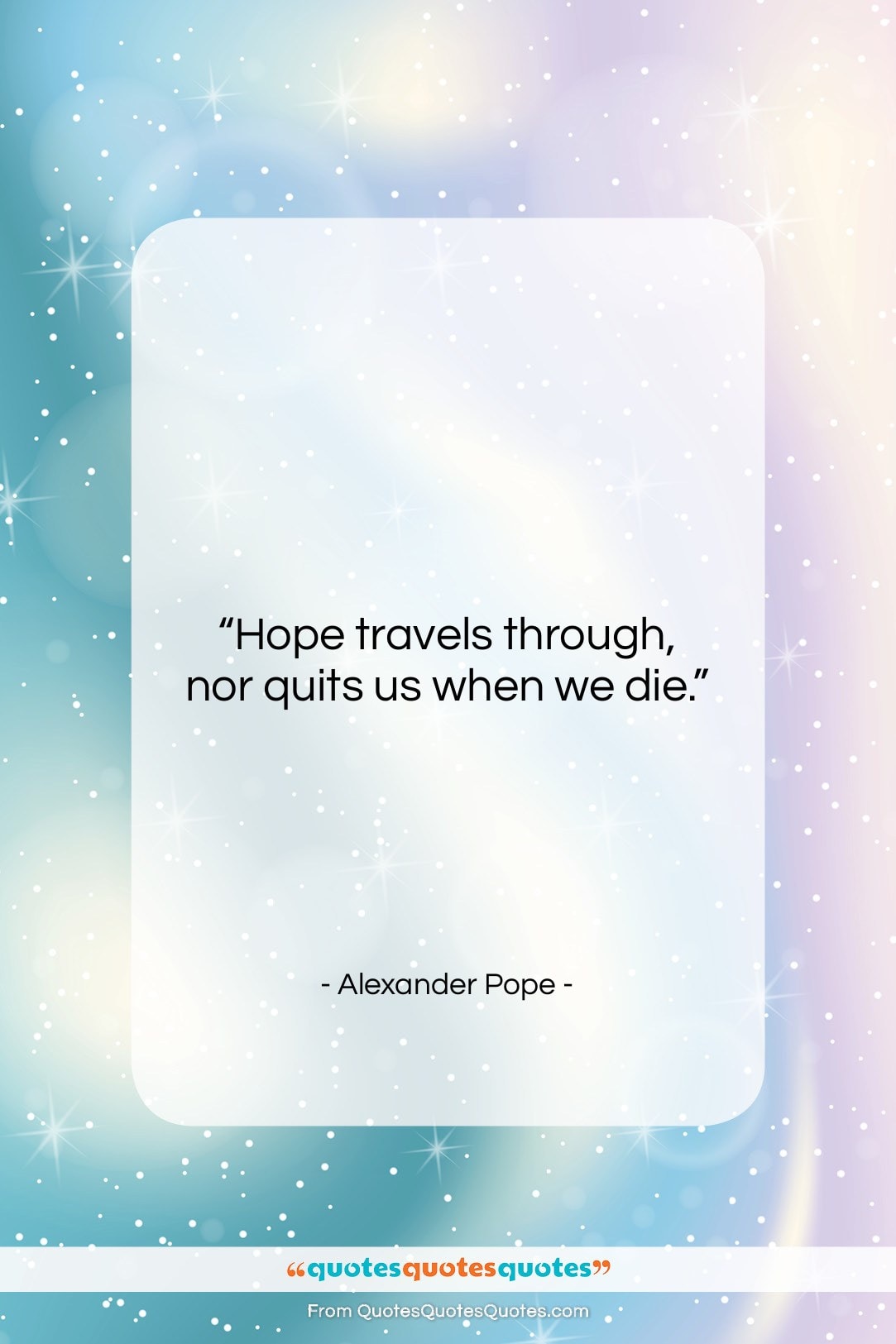 Alexander Pope quote: “Hope travels through, nor quits us when…”- at QuotesQuotesQuotes.com