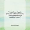 Alexander Pope quote: “Know then thyself, presume not God to…”- at QuotesQuotesQuotes.com