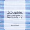 Alexander Pope quote: “Lo! The poor Indian, whose untutored mind…”- at QuotesQuotesQuotes.com