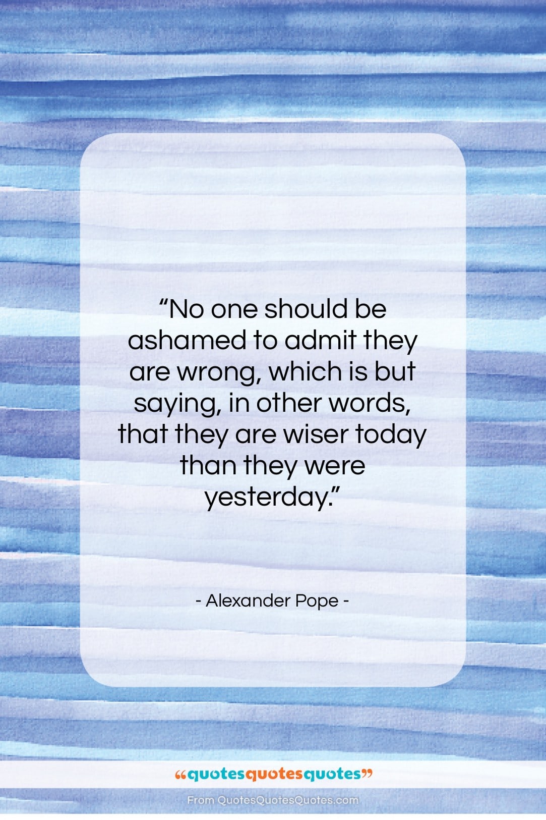 Alexander Pope quote: “No one should be ashamed to admit…”- at QuotesQuotesQuotes.com
