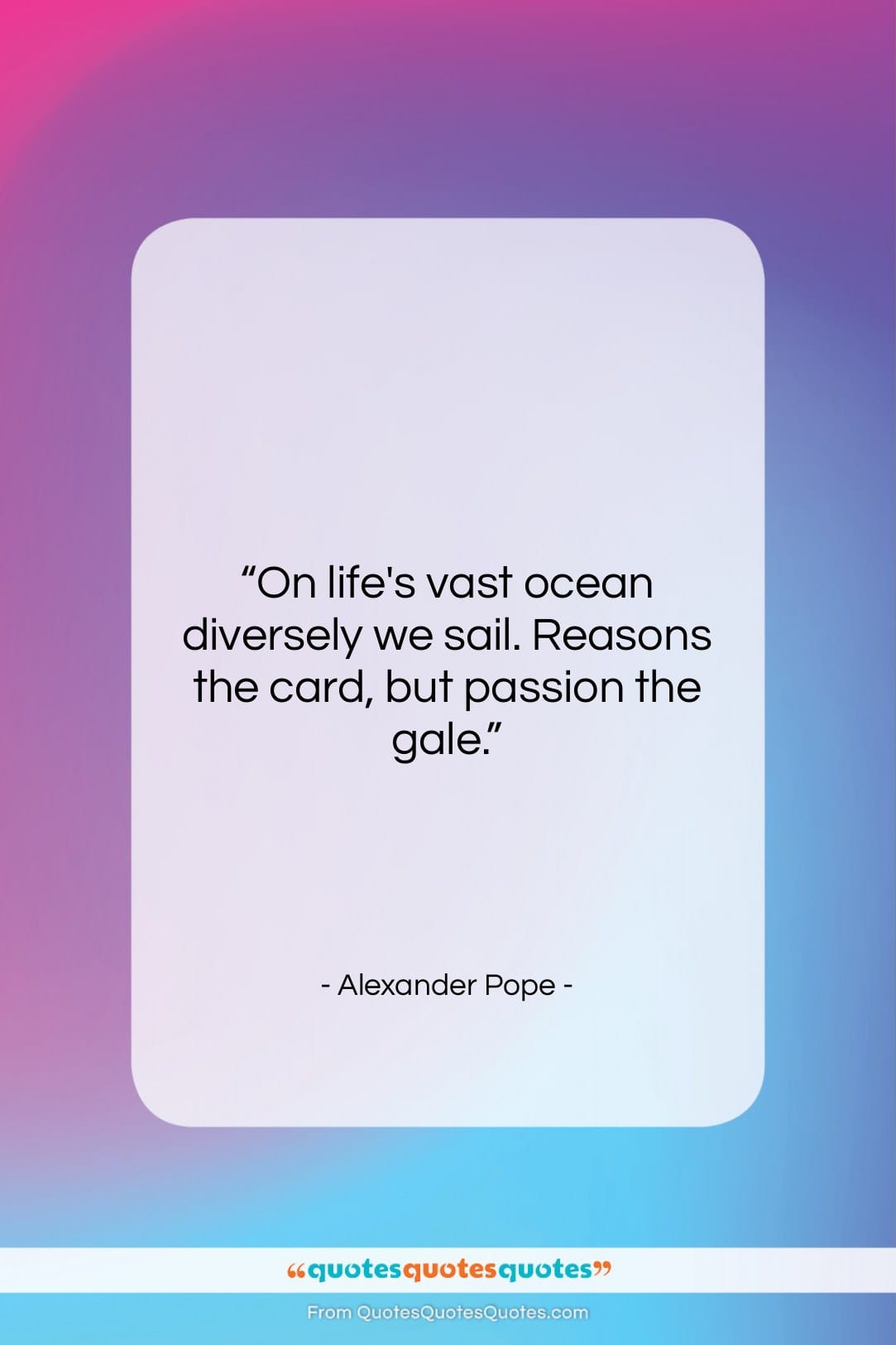 Alexander Pope quote: “On life’s vast ocean diversely we sail….”- at QuotesQuotesQuotes.com