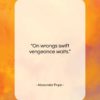 Alexander Pope quote: “On wrongs swift vengeance waits….”- at QuotesQuotesQuotes.com