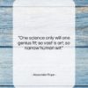Alexander Pope quote: “One science only will one genius fit;…”- at QuotesQuotesQuotes.com