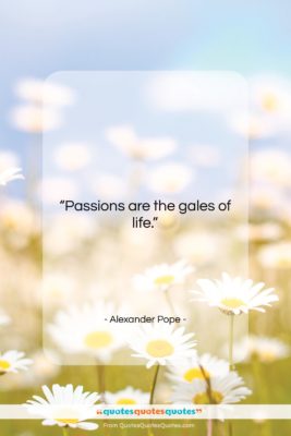 Alexander Pope quote: “Passions are the gales of life….”- at QuotesQuotesQuotes.com