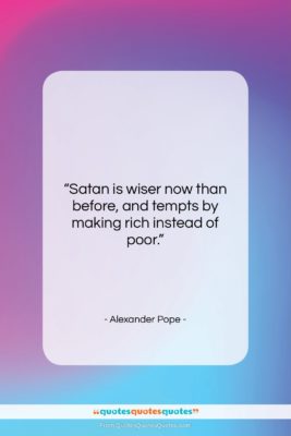 Alexander Pope quote: “Satan is wiser now than before, and…”- at QuotesQuotesQuotes.com