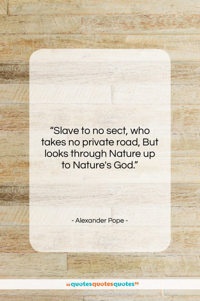 Alexander Pope quote: “Slave to no sect, who takes no…”- at QuotesQuotesQuotes.com
