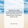 Alexander Pope quote: “Teach me to feel another’s woe, to…”- at QuotesQuotesQuotes.com