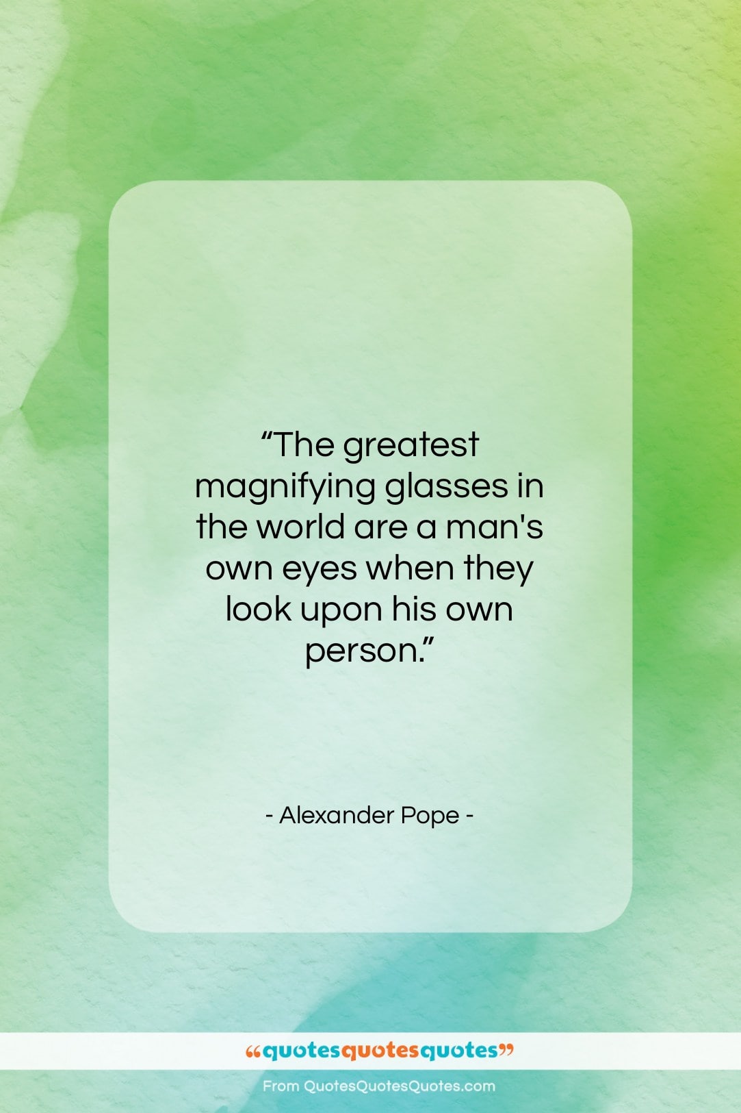 Alexander Pope quote: “The greatest magnifying glasses in the world…”- at QuotesQuotesQuotes.com