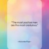 Alexander Pope quote: “The most positive men are the most…”- at QuotesQuotesQuotes.com