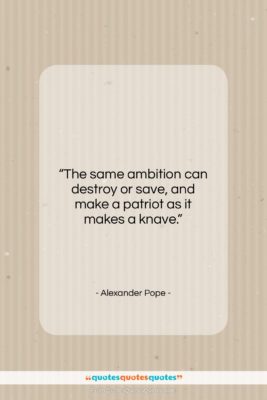 Alexander Pope quote: “The same ambition can destroy or save,…”- at QuotesQuotesQuotes.com