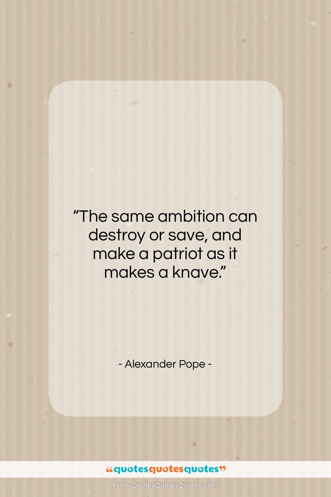 Alexander Pope quote: “The same ambition can destroy or save,…”- at QuotesQuotesQuotes.com