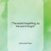 Alexander Pope quote: “The world forgetting, by the world forgot….”- at QuotesQuotesQuotes.com