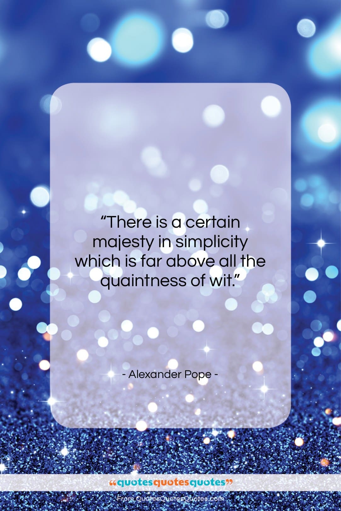 Alexander Pope quote: “There is a certain majesty in simplicity…”- at QuotesQuotesQuotes.com