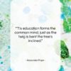 Alexander Pope quote: “‘Tis education forms the common mind; just…”- at QuotesQuotesQuotes.com