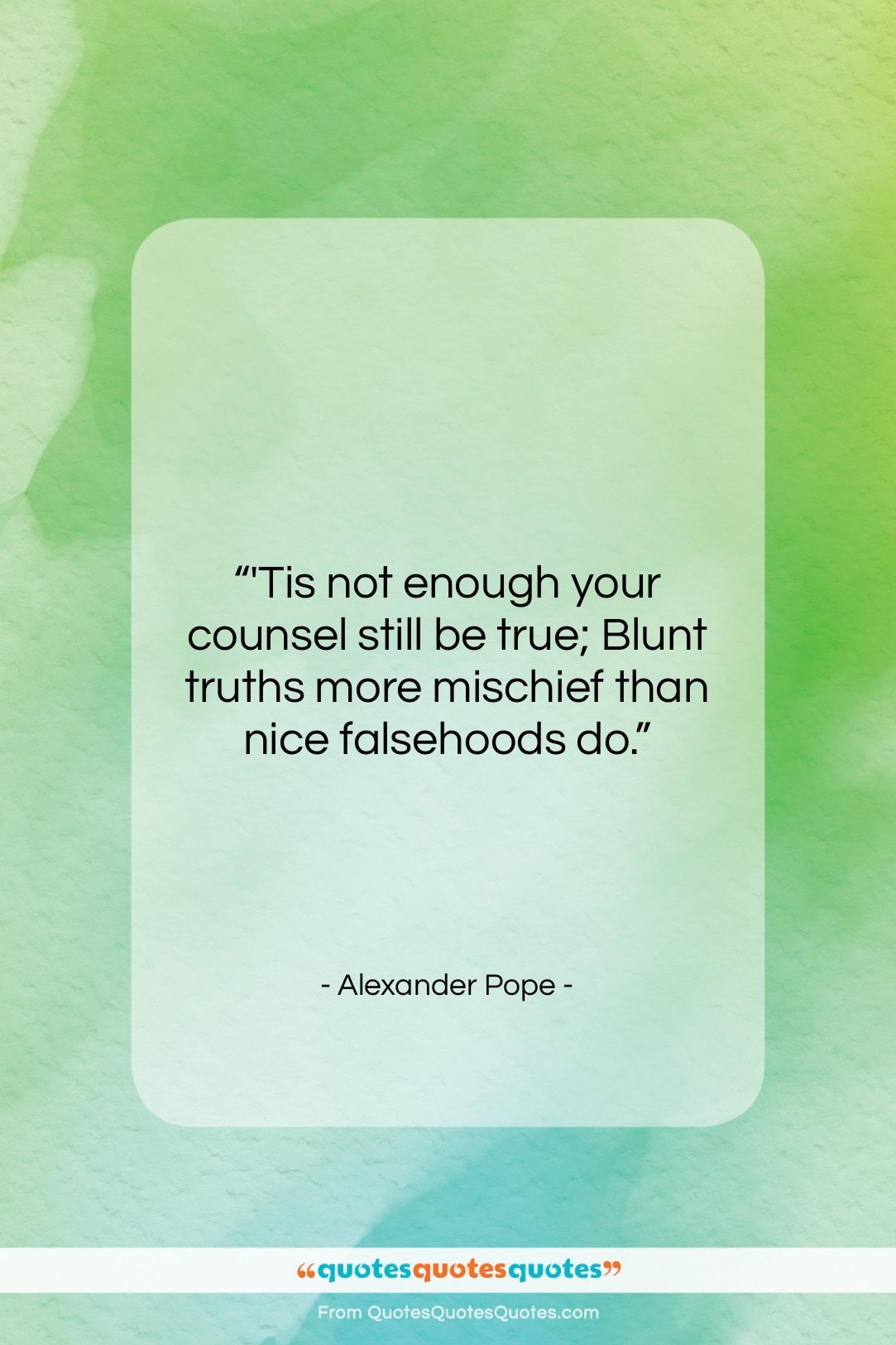 Alexander Pope quote: “‘Tis not enough your counsel still be…”- at QuotesQuotesQuotes.com