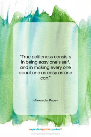Alexander Pope quote: “True politeness consists in being easy one’s…”- at QuotesQuotesQuotes.com