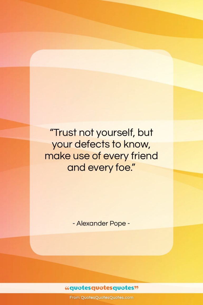 Alexander Pope quote: “Trust not yourself, but your defects to…”- at QuotesQuotesQuotes.com