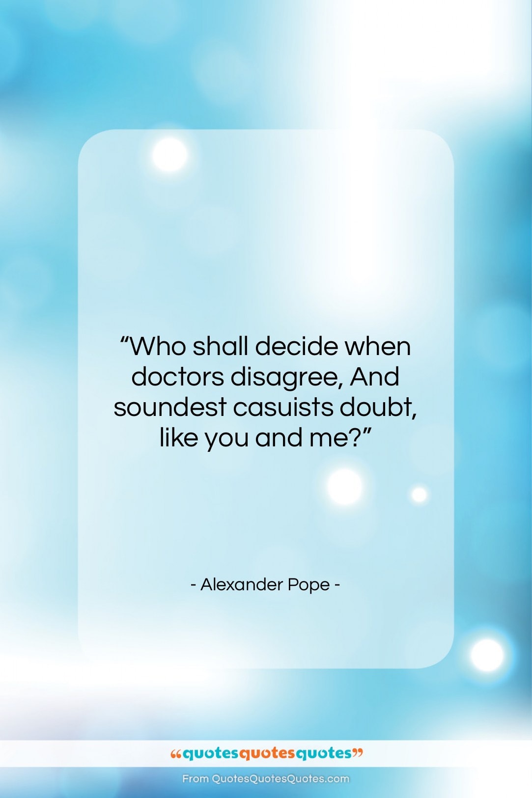 Alexander Pope quote: “Who shall decide when doctors disagree, And…”- at QuotesQuotesQuotes.com