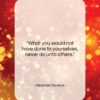 Alexander Severus quote: “What you would not have done to…”- at QuotesQuotesQuotes.com
