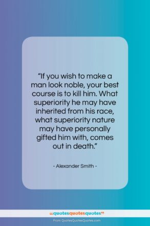 Alexander Smith quote: “If you wish to make a man…”- at QuotesQuotesQuotes.com