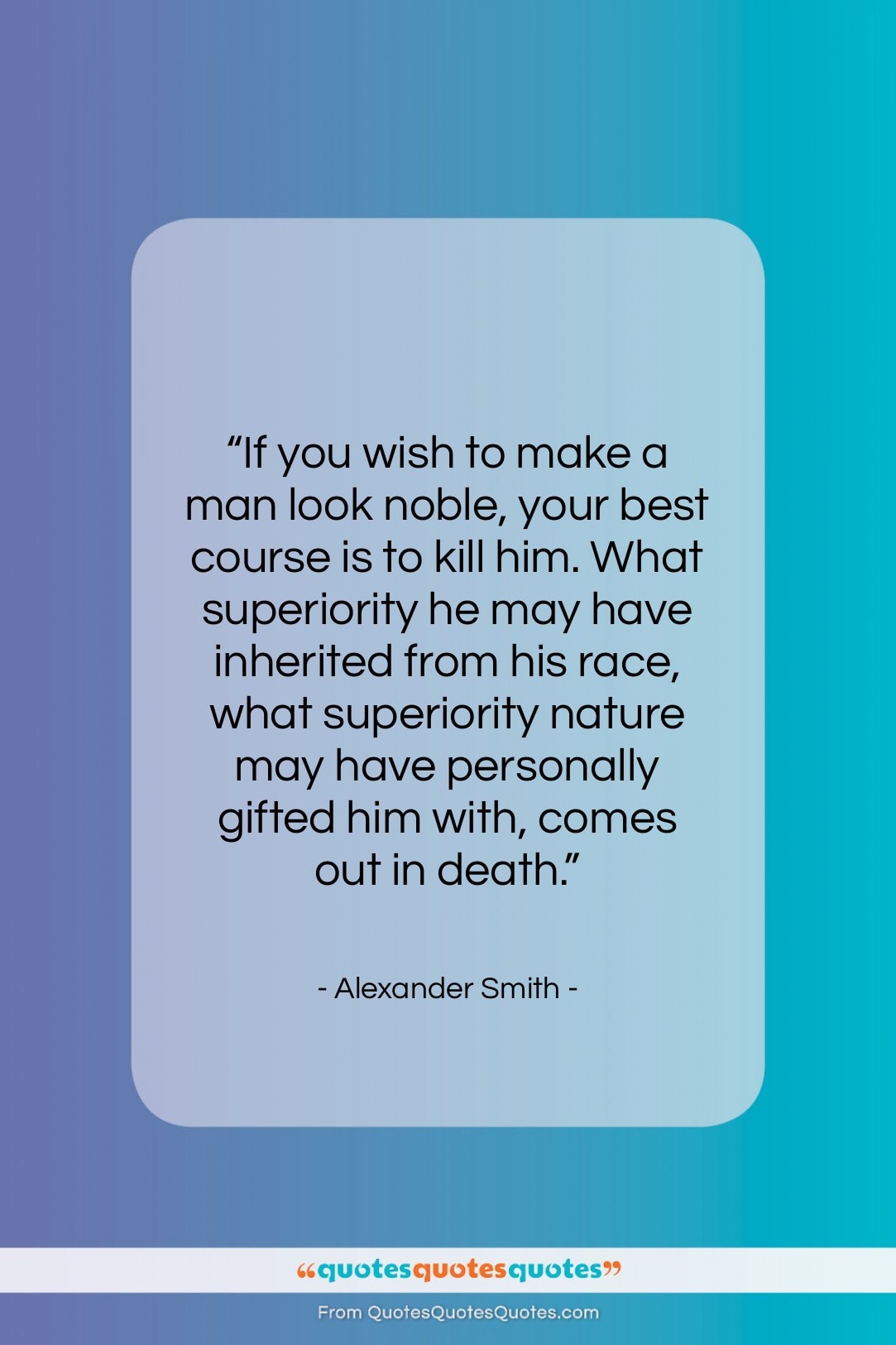 Alexander Smith quote: “If you wish to make a man…”- at QuotesQuotesQuotes.com