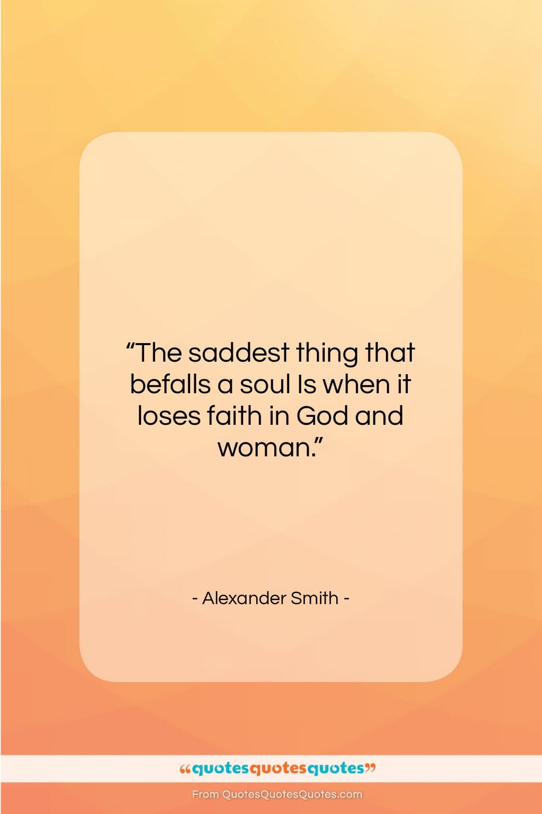 Alexander Smith quote: “The saddest thing that befalls a soul…”- at QuotesQuotesQuotes.com
