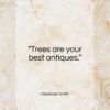 Alexander Smith quote: “Trees are your best antiques…”- at QuotesQuotesQuotes.com