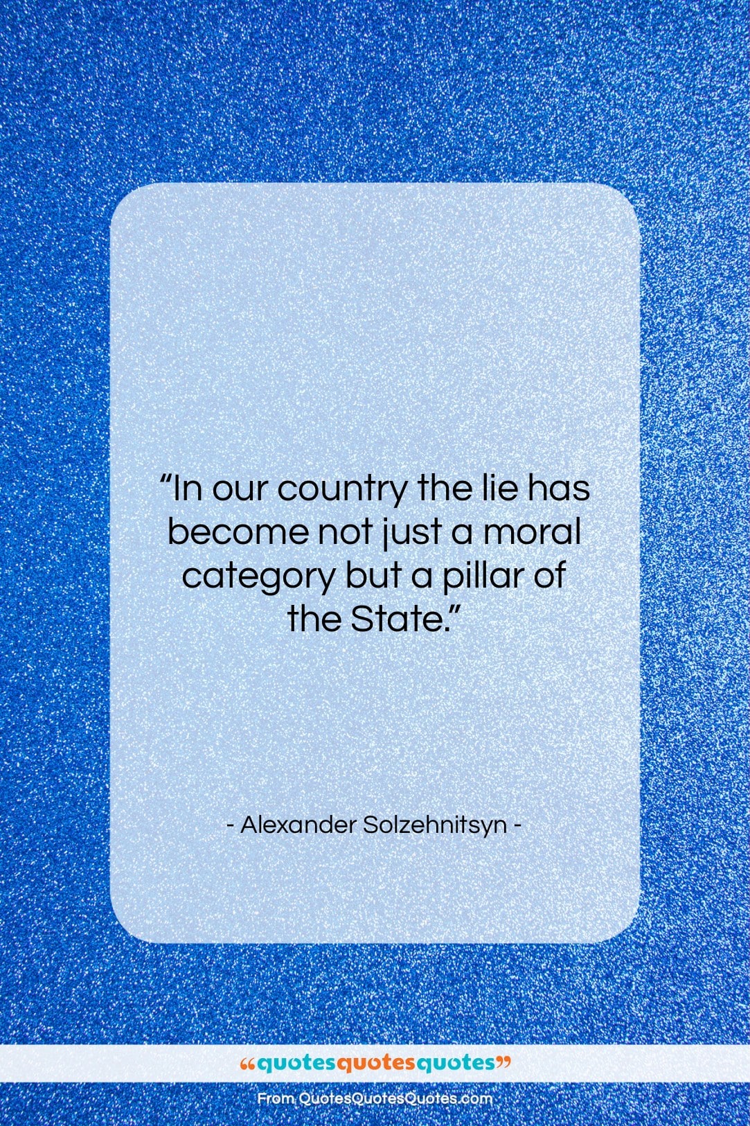 Alexander Solzehnitsyn quote: “In our country the lie has become…”- at QuotesQuotesQuotes.com