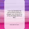 Alexander the Great quote: “I am not afraid of an army…”- at QuotesQuotesQuotes.com