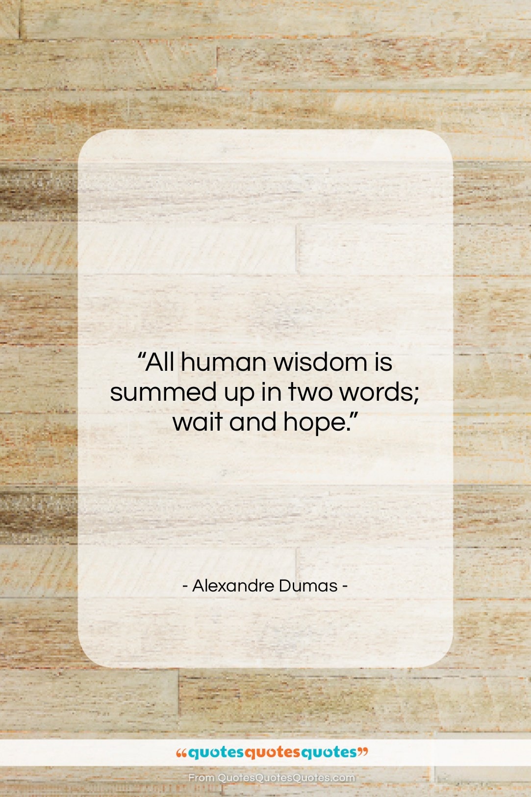 Alexandre Dumas quote: “All human wisdom is summed up in…”- at QuotesQuotesQuotes.com