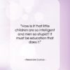 Alexandre Dumas quote: “How is it that little children are…”- at QuotesQuotesQuotes.com