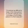 Alexandre Dumas quote: “It is almost as difficult to keep…”- at QuotesQuotesQuotes.com