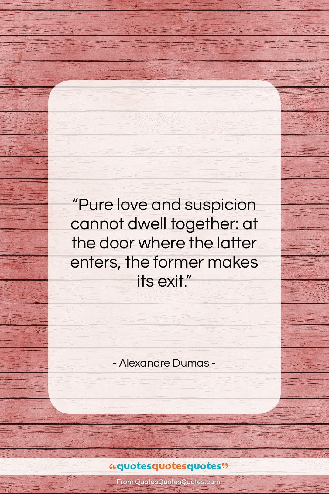 Alexandre Dumas quote: “Pure love and suspicion cannot dwell together:…”- at QuotesQuotesQuotes.com