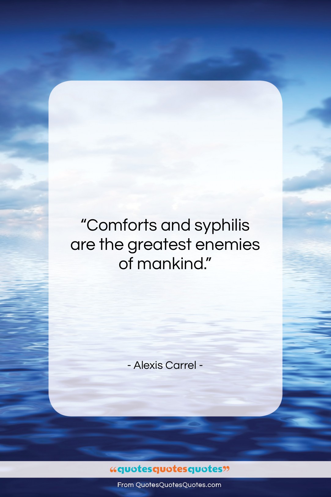 Alexis Carrel quote: “Comforts and syphilis are the greatest enemies…”- at QuotesQuotesQuotes.com