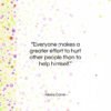 Alexis Carrel quote: “Everyone makes a greater effort to hurt…”- at QuotesQuotesQuotes.com