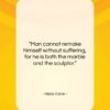 Alexis Carrel quote: “Man cannot remake himself without suffering, for…”- at QuotesQuotesQuotes.com