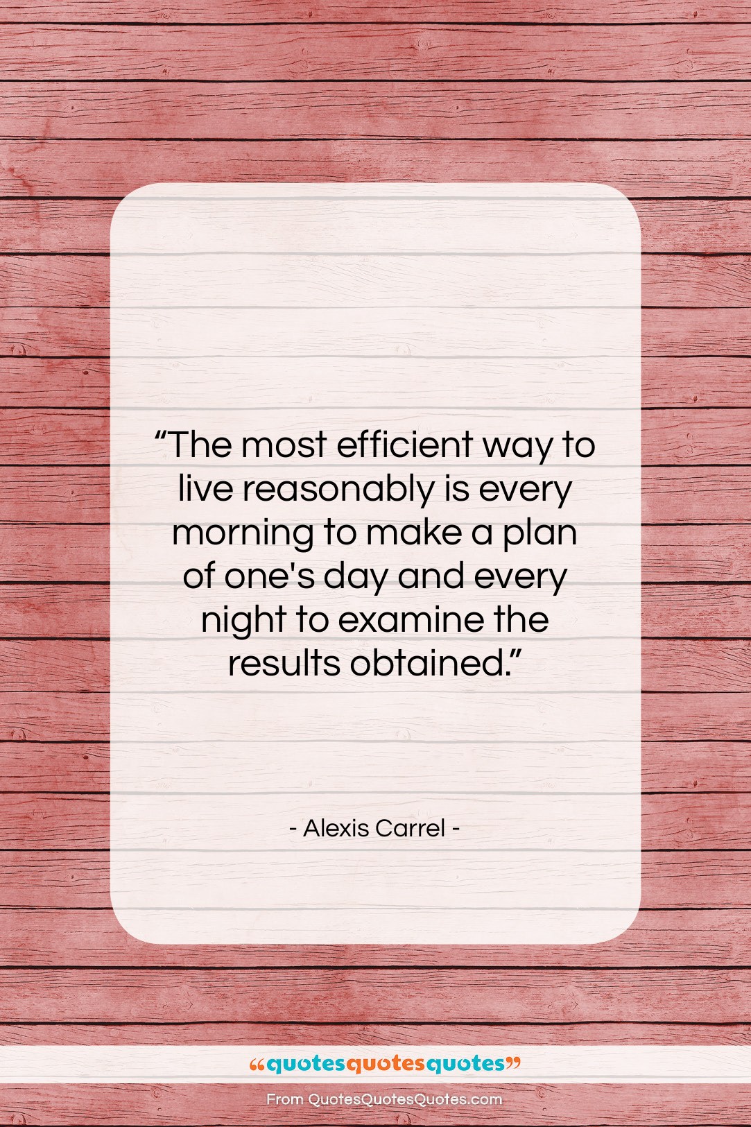 Alexis Carrel quote: “The most efficient way to live reasonably…”- at QuotesQuotesQuotes.com